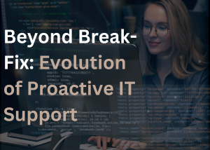 Beyond Break-Fix: Evolution of Proactive IT Support