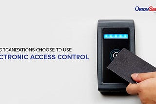 Why Organizations Choose to Use Electronic Access Control
