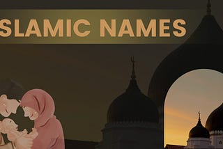 The Best Islamic Names for Your Baby | 1500+ Meaningful Muslim Names