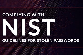 Complying with NIST Guidelines for Stolen Passwords