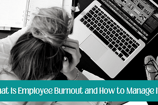 What Is Employee Burnout and How to Manage It?