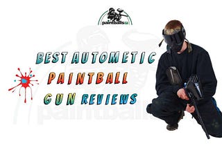 The Best automatic paintball gun | Buying Guide