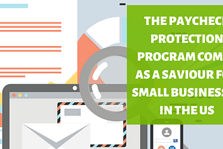 The Paycheck Protection Program Comes as a Saviour for Small Businesses in the US