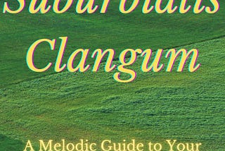 Suburbialis Clangum: A Melodic Guide to Your Neighborhood Wilderness