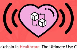Blockchain in healthcare: The Ultimate use case?