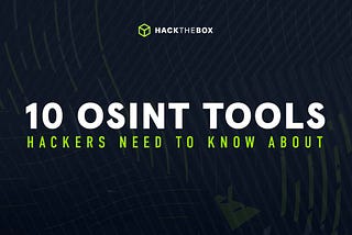 10 OSINT Tools Hackers Need to Know About