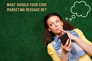 What Should Your Core Marketing Message Be?