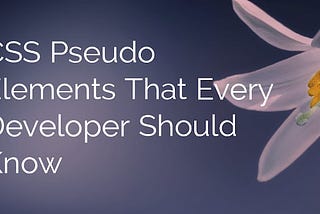 CSS Pseudo Elements That Every Developer Should Know