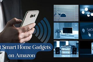 Discover the Best Smart Home Gadgets on Amazon.