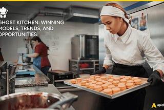 What is a Ghost Kitchen? Winning Models, Trends, and Opportunities