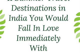 11 Summer Destinations in India You Would Fall In Love Immediately With