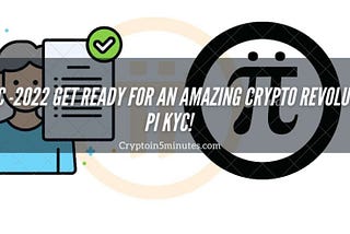 Pi KYC -2022 Get Ready for an Amazing Crypto Revolution Pi Kyc!