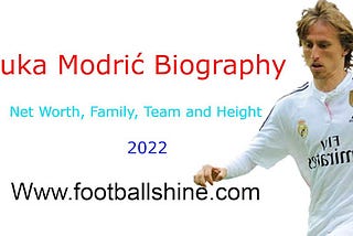 Luka Modrić Biography, Net Worth, Family, Team and Height 2022