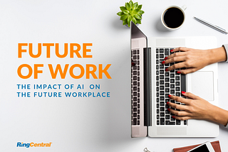 Future of Work: The Impact of AI on the Future Workplace
