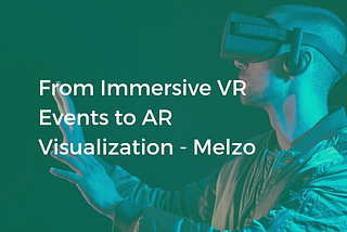 From Immersive VR Events to AR Visualization- Melzo