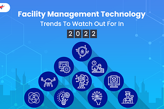 Facility Management Technology Trends to Watch Out for in 2022