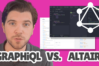 GraphQL IDEs: GraphiQL vs Altair