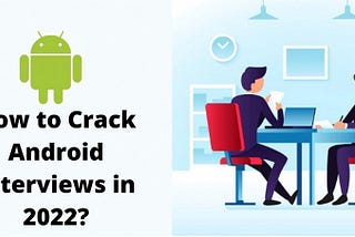 Common Android Developer Job Interview Questions for 2022