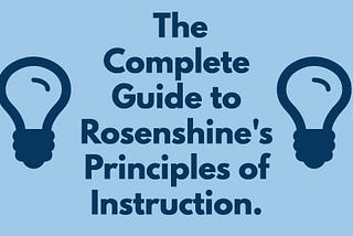 The Complete Guide To Rosenshine’s Principles Of Instruction