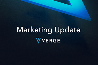 Verge Marketing Update #4