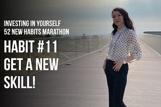 Investing in yourself. 52 new habits marathon. Habit #11 — Get a new skill!