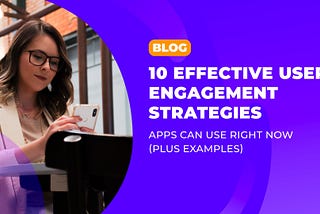 10 effective user engagement strategies apps can use right now (plus examples)