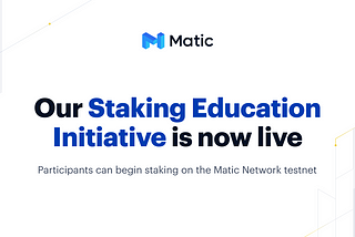 Matic Staking Education Initiative запущена! Начинается стейкинг на тестнете