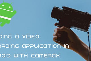 Building a video recording application in Android with CameraX