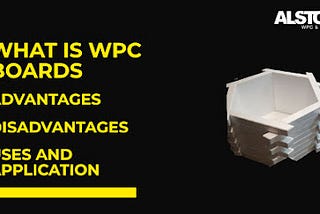 WHAT IS WPC BOARD? ADVANTAGES, DISADVANTAGES, USES AND APPLICATIONS