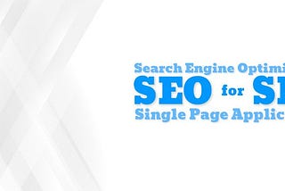 Search Engine Optimization For Single Page Applications