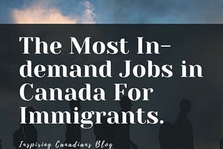 What Jobs are In-demand in Canada for Immigrants