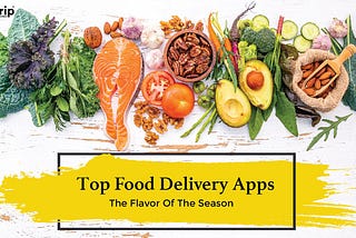 Top Food Delivery Apps | The Flavor Of The Season