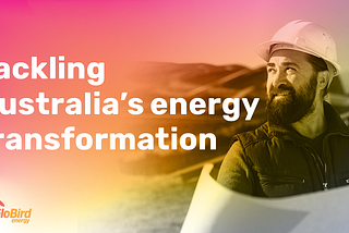 Tackling Australia’s energy transformation