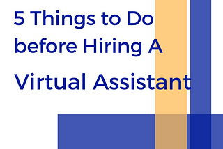 5 Things Writers Should Do before Hiring Virtual Assistants