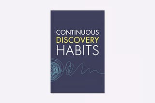 Continuous Discovery Habits · Teresa Torress · 2021