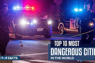 Top 10 Most Dangerous Cities In The World