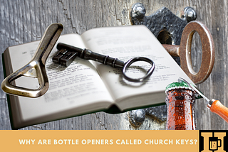 Why Are Bottle Openers Called Church Keys