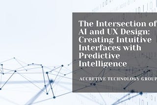The Intersection of AI and UX Design: Creating Intuitive Interfaces with Predictive Intelligence