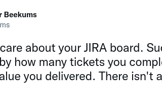 Users Don’t Care About Your JIRA Board