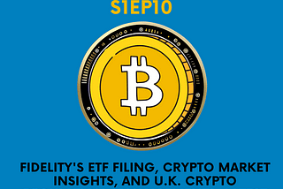Fidelity’s ETF Filing, Crypto Market Insights, and U.K.