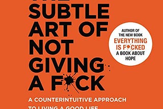 Unlocking Fulfillment: A Deep Dive into ‘The Subtle Art of Not Giving a F*ck’