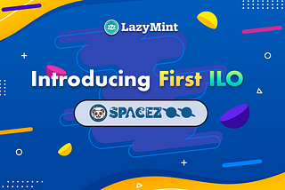 LazyMint introduces SpaceZOO, for the 1st ILO!