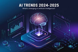 AI Trends 2024–2025: What’s Changing in Artificial Intelligence?