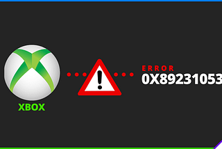 How to Fix Xbox Error Code 0x89231053?