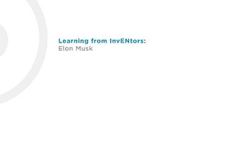 Learning from InvENtors: Elon Musk