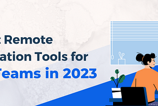 The 10 Best Remote Communication Tools for Remote Teams in 2023