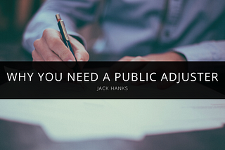 Jack Hanks Explains Why You Need a Public Adjuster