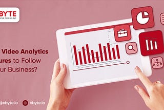 What Video Analytics Measures to Follow for Your Business?