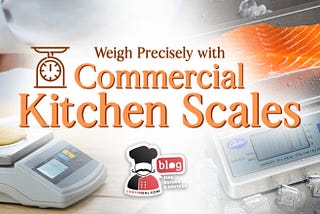 Weigh Precisely with Commercial Kitchen Scales