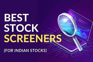 3 Best Ever Stock Screeners For Indian Investors!